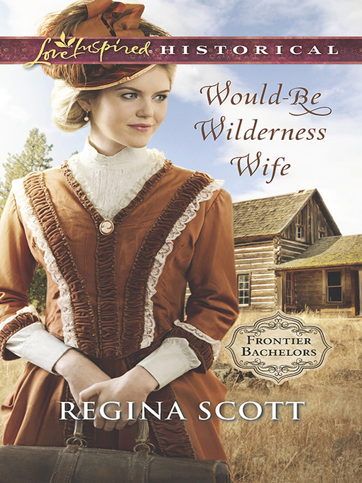 Title details for Would-Be Wilderness Wife by Regina Scott - Wait list